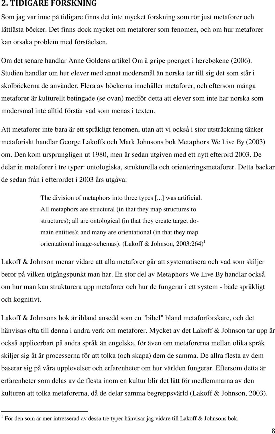 Studien handlar om hur elever med annat modersmål än norska tar till sig det som står i skolböckerna de använder.