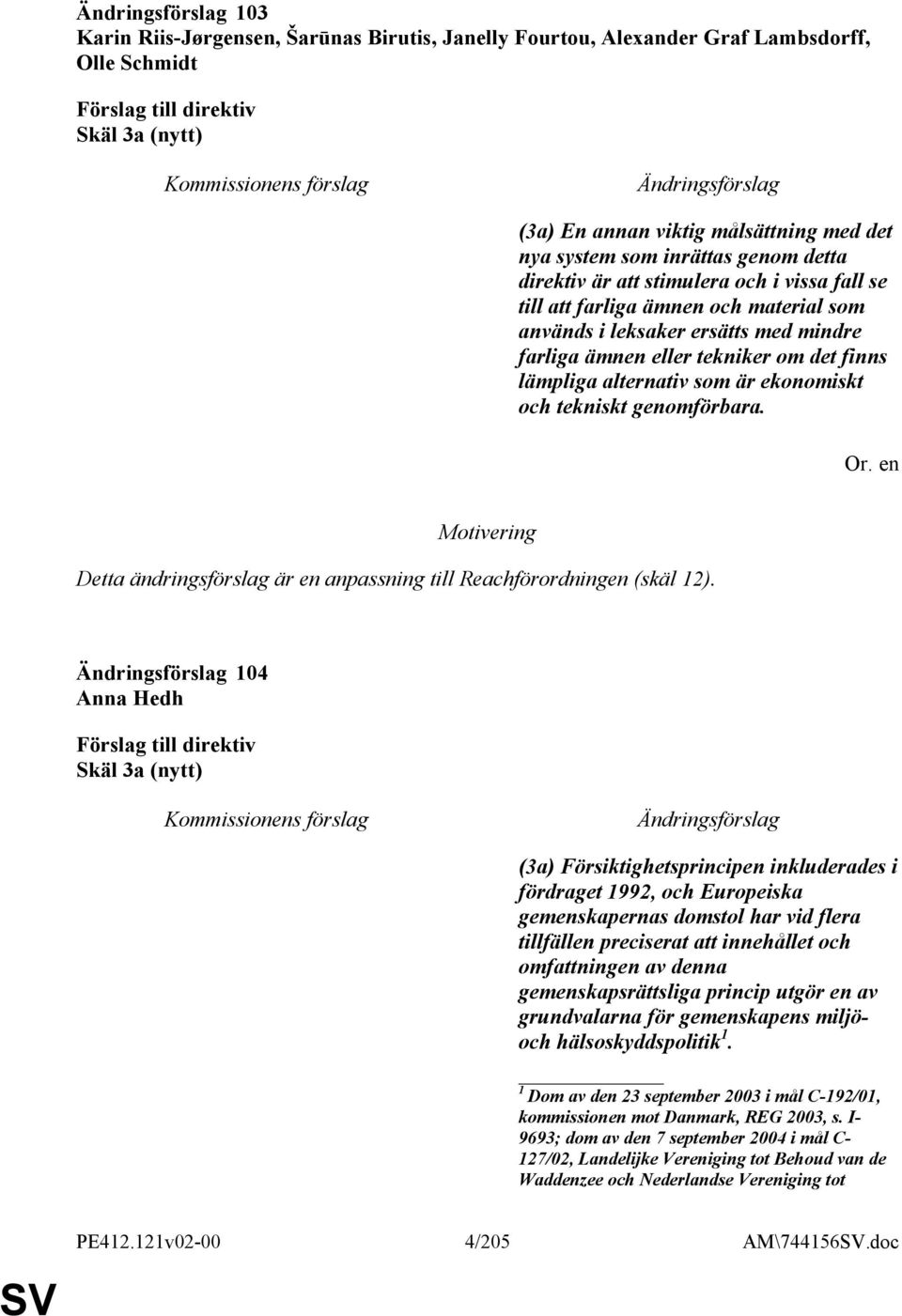 ekonomiskt och tekniskt genomförbara. Detta ändringsförslag är en anpassning till Reachförordningen (skäl 12).