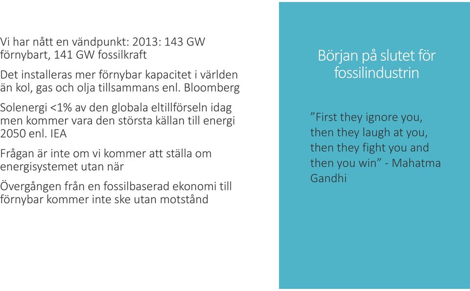 IEA Frågan är inte om vi kommer att ställa om energisystemet utan när Övergången från en fossilbaserad ekonomi till förnybar kommer inte ske