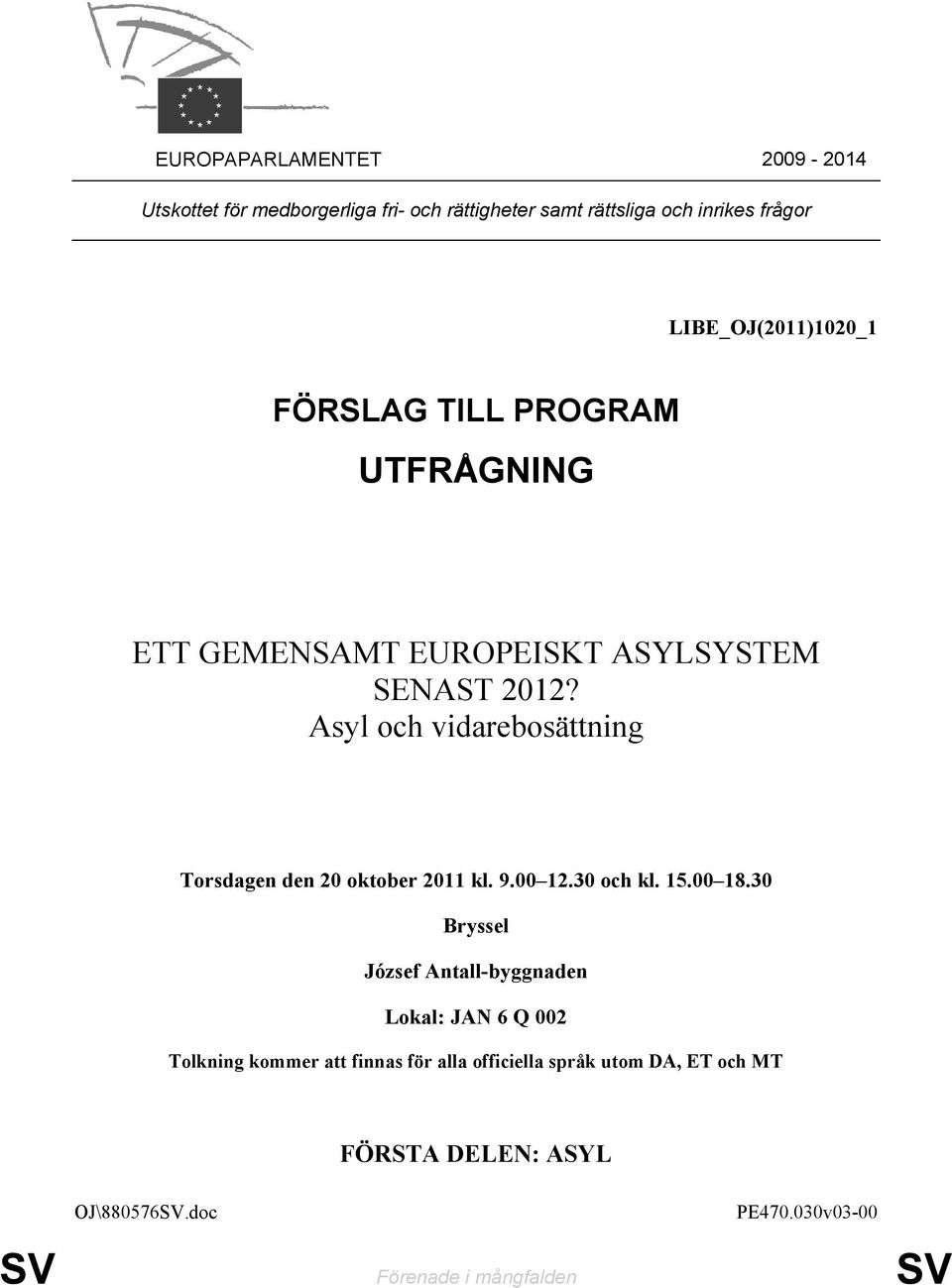Asyl och vidarebosättning Torsdagen den 20 oktober 2011 kl. 9.00 12.30 och kl. 15.00 18.