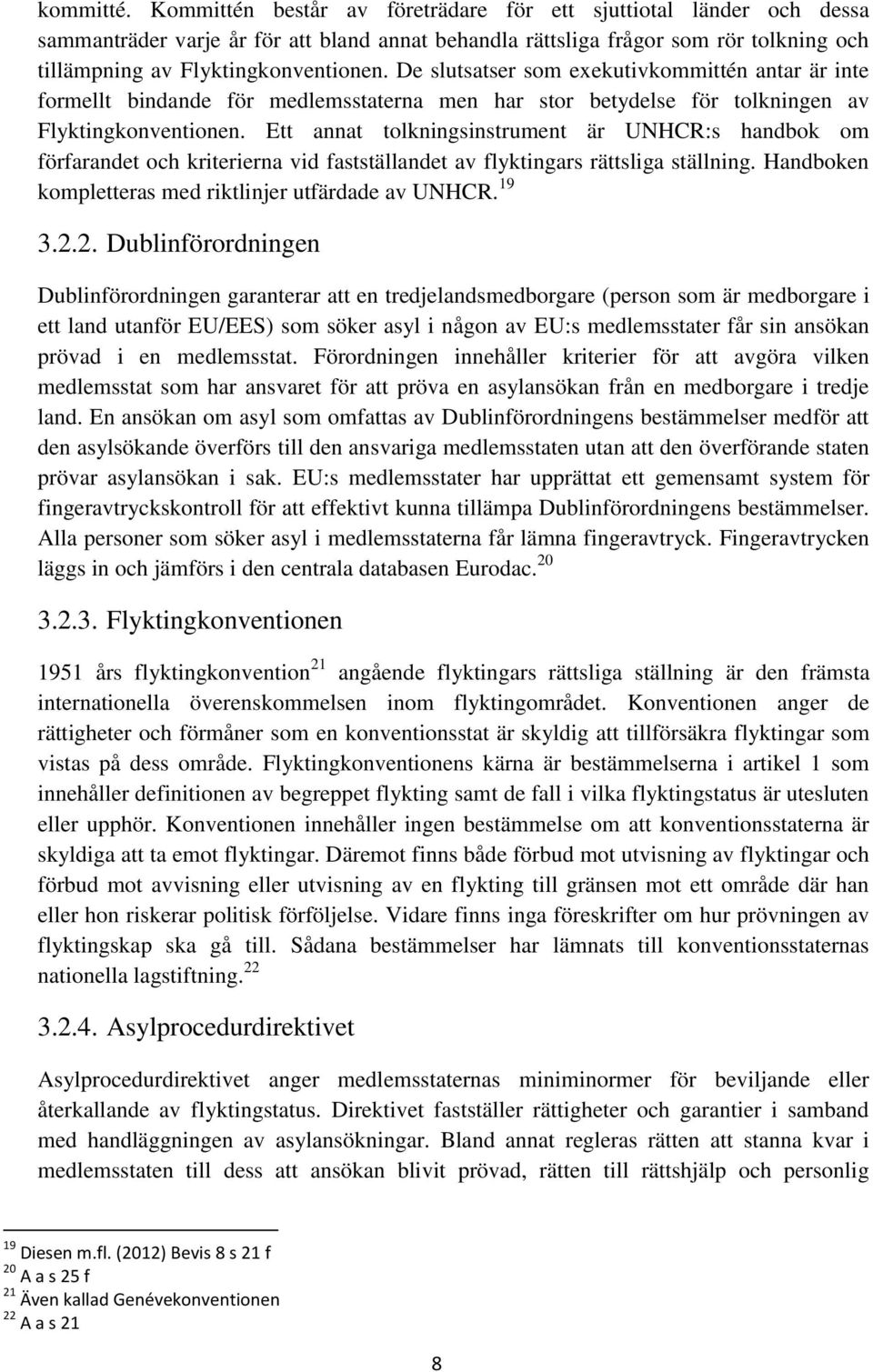 De slutsatser som exekutivkommittén antar är inte formellt bindande för medlemsstaterna men har stor betydelse för tolkningen av Flyktingkonventionen.