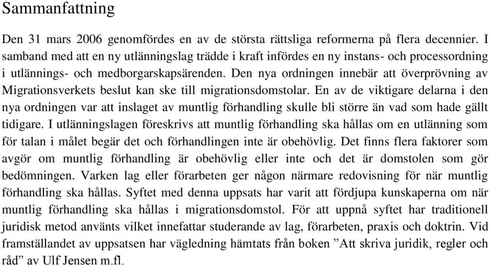 Den nya ordningen innebär att överprövning av Migrationsverkets beslut kan ske till migrationsdomstolar.