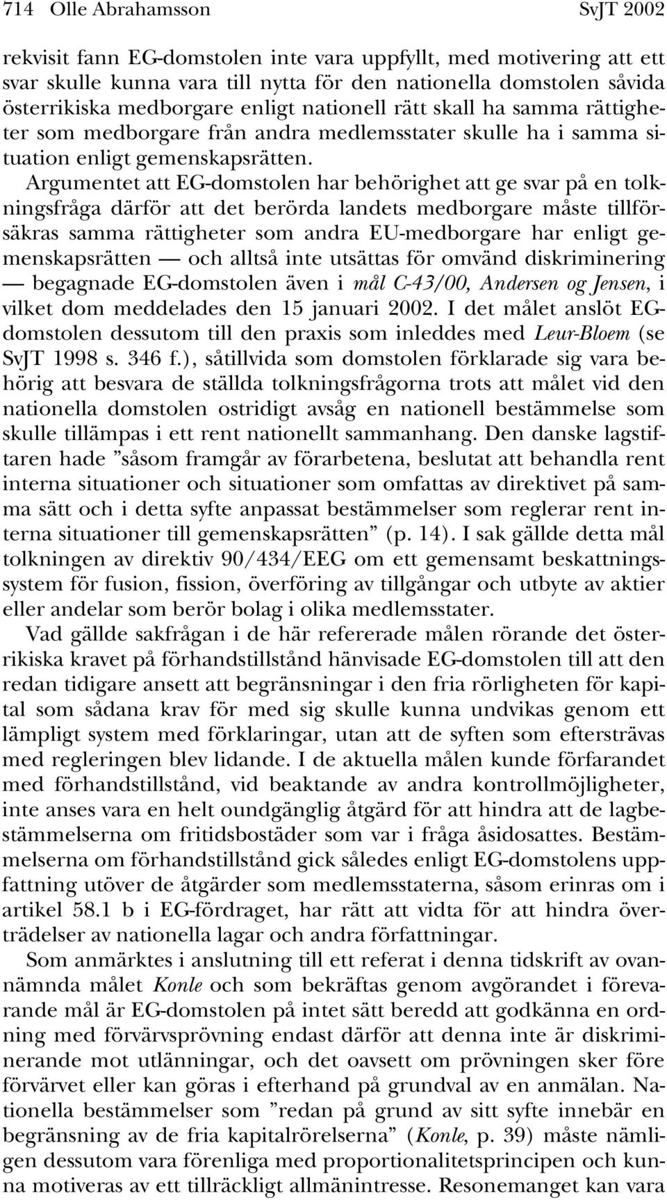 Argumentet att EG-domstolen har behörighet att ge svar på en tolkningsfråga därför att det berörda landets medborgare måste tillförsäkras samma rättigheter som andra EU-medborgare har enligt