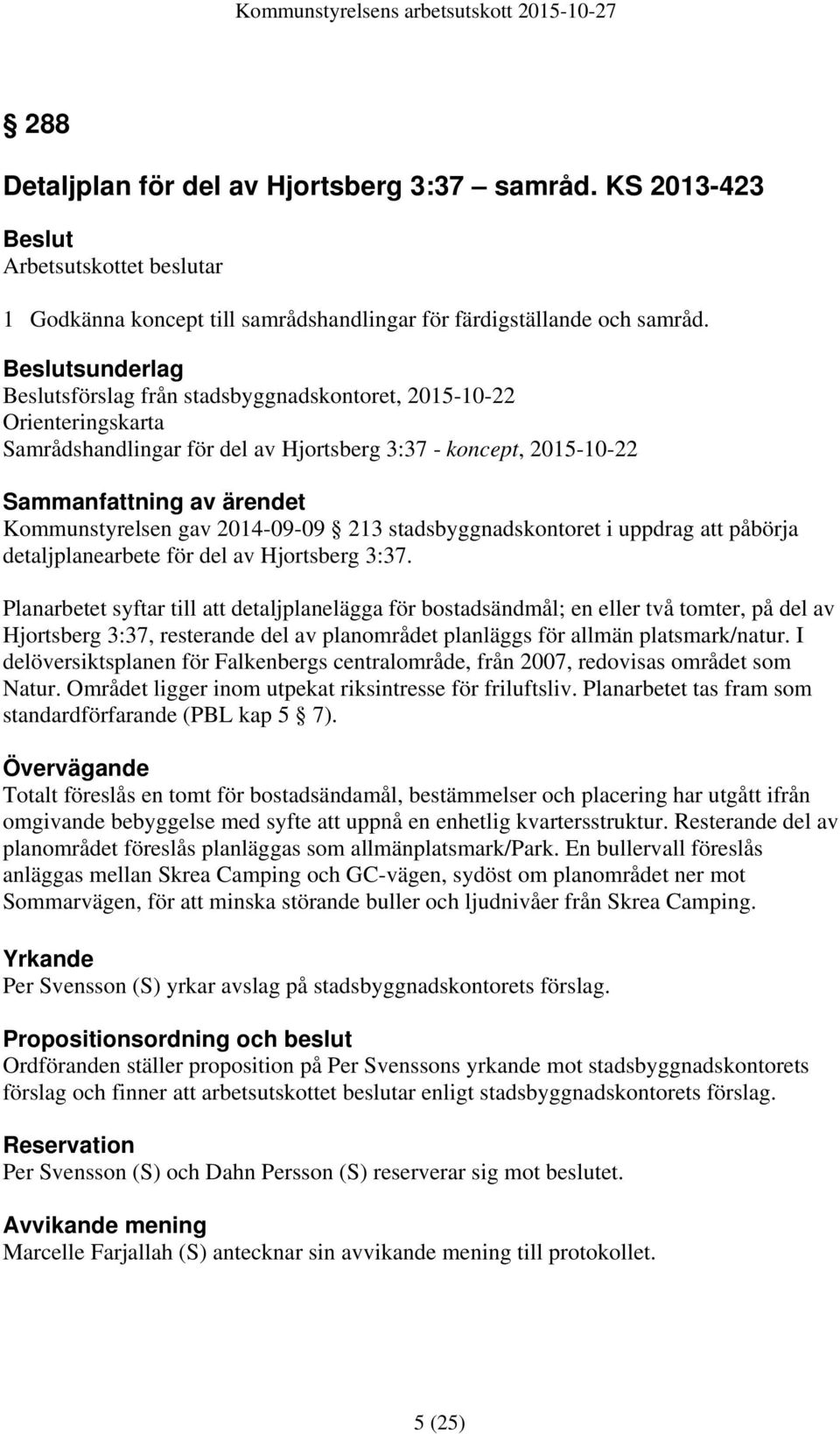 213 stadsbyggnadskontoret i uppdrag att påbörja detaljplanearbete för del av Hjortsberg 3:37.