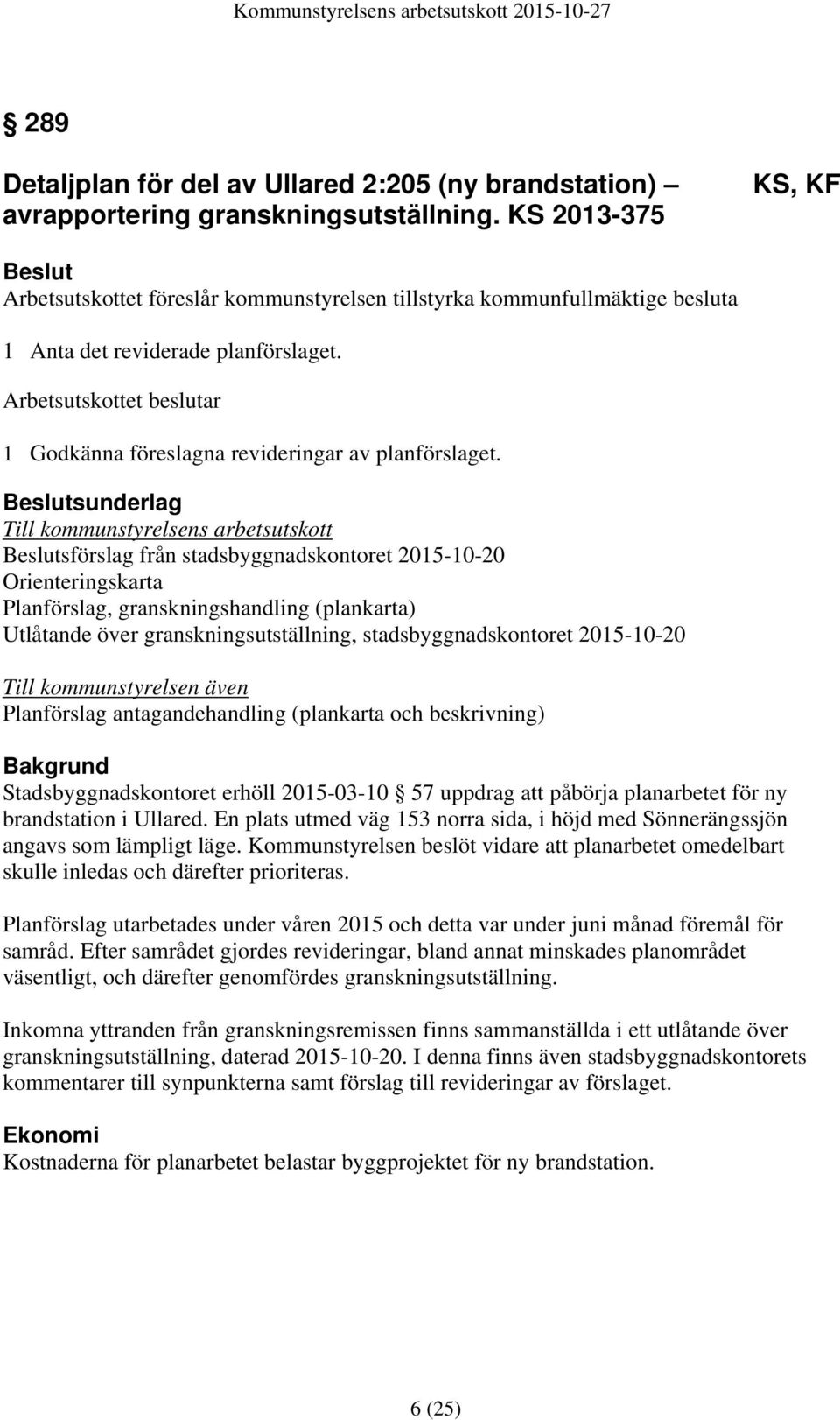 Arbetsutskottet beslutar 1 Godkänna föreslagna revideringar av planförslaget.