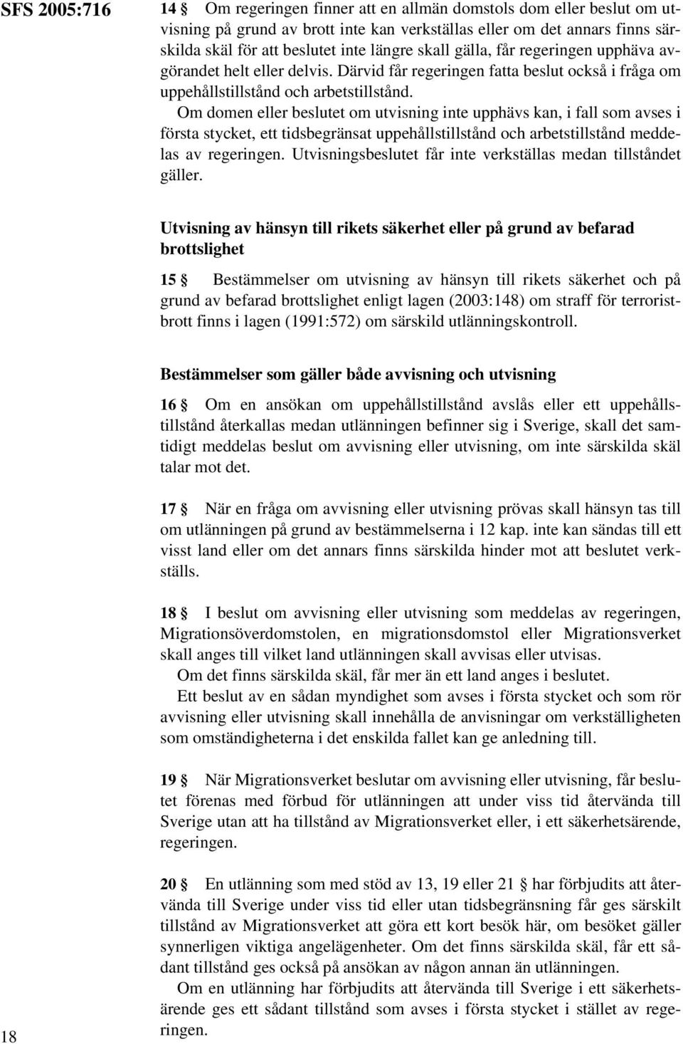 Om domen eller beslutet om utvisning inte upphävs kan, i fall som avses i första stycket, ett tidsbegränsat uppehållstillstånd och arbetstillstånd meddelas av regeringen.