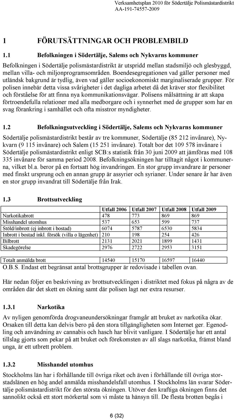 Boendesegregationen vad gäller personer med utländsk bakgrund är tydlig, även vad gäller socioekonomiskt marginaliserade grupper.