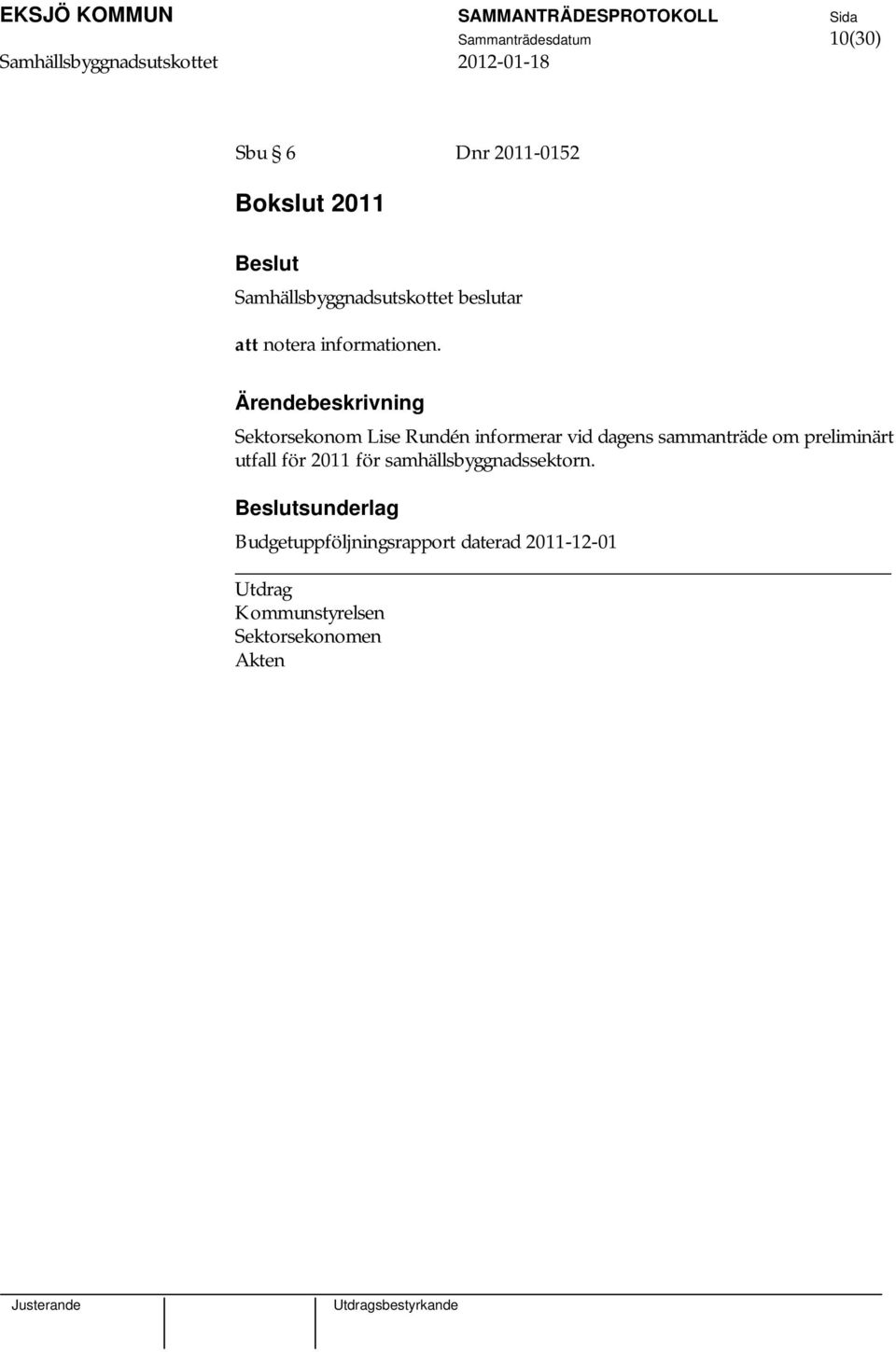 Sektorsekonom Lise Rundén informerar vid dagens sammanträde om preliminärt utfall