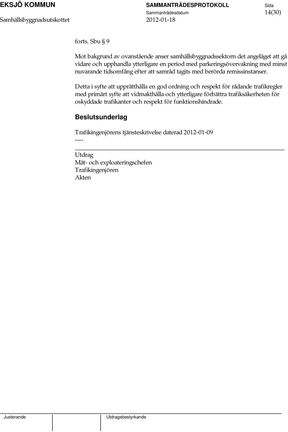 parkeringsövervakning med minst nuvarande tidsomfång efter att samråd tagits med berörda remissinstanser.