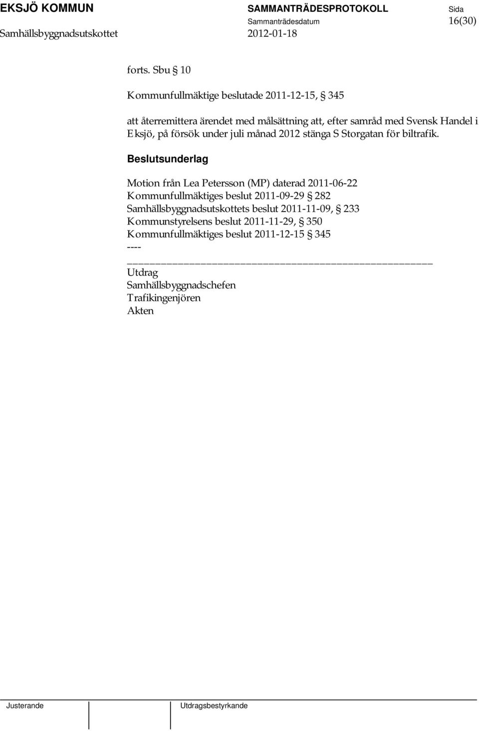 i Eksjö, på försök under juli månad 2012 stänga S Storgatan för biltrafik.