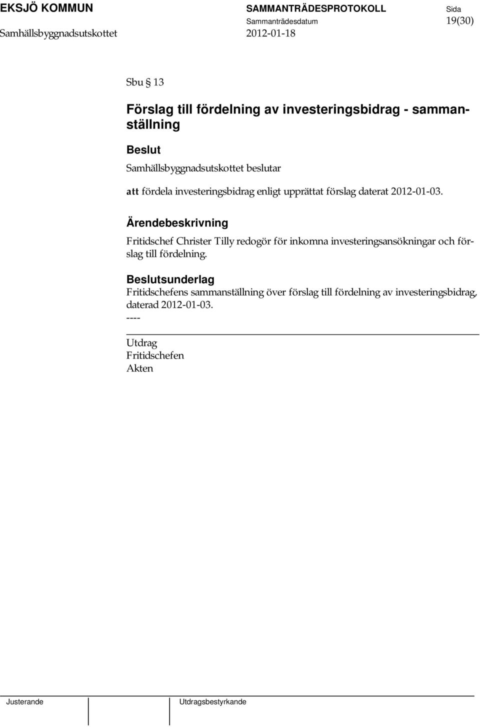 Fritidschef Christer Tilly redogör för inkomna investeringsansökningar och förslag till fördelning.