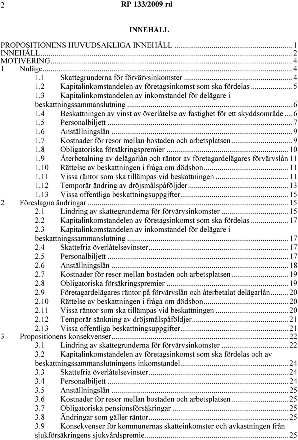 6 Anställningslån... 9 1.7 Kostnader för resor mellan bostaden och arbetsplatsen... 9 1.8 Obligatoriska försäkringspremier... 10 1.