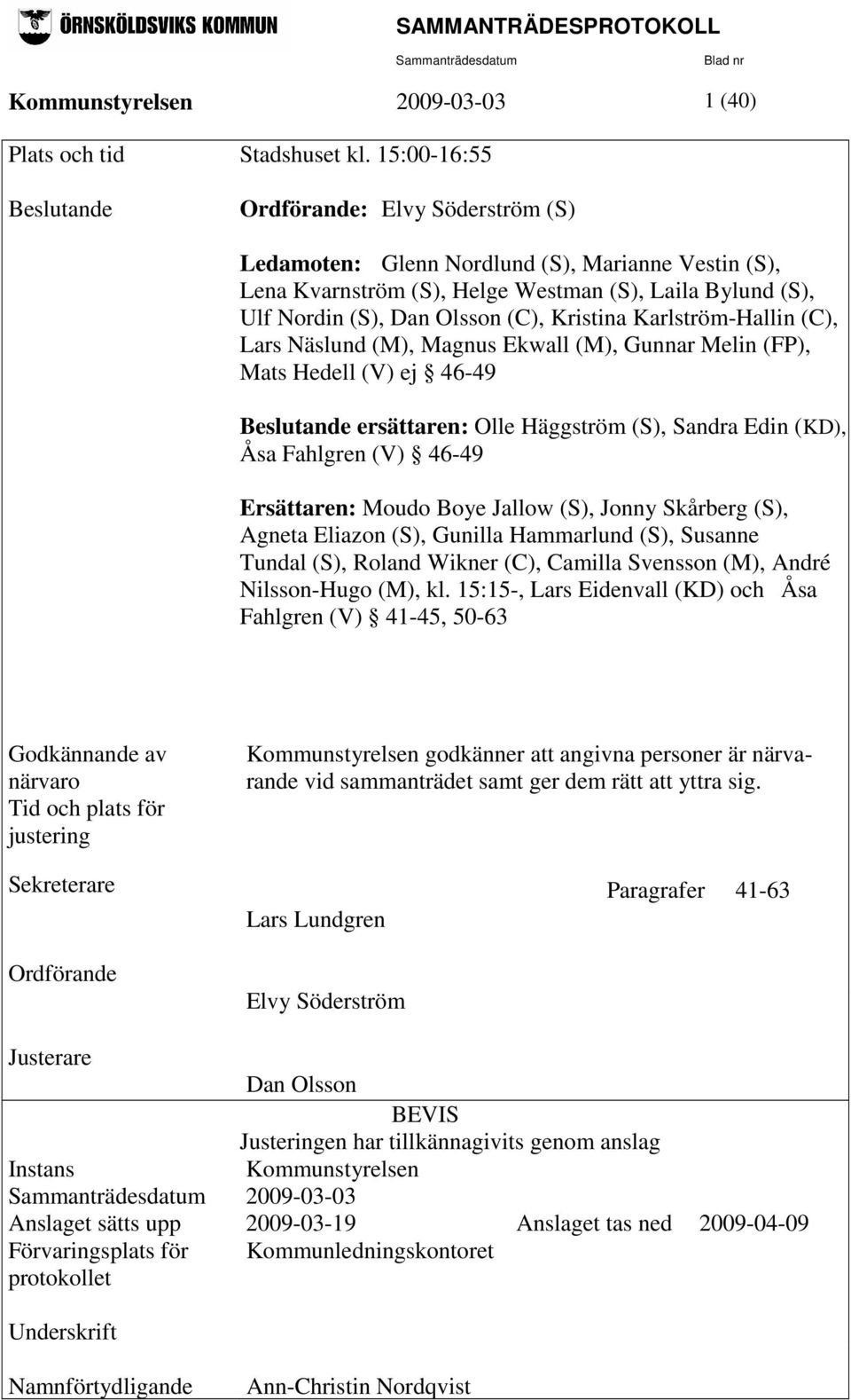Kristina Karlström-Hallin (C), Lars Näslund (M), Magnus Ekwall (M), Gunnar Melin (FP), Mats Hedell (V) ej 46-49 Beslutande ersättaren: Olle Häggström (S), Sandra Edin (KD), Åsa Fahlgren (V) 46-49