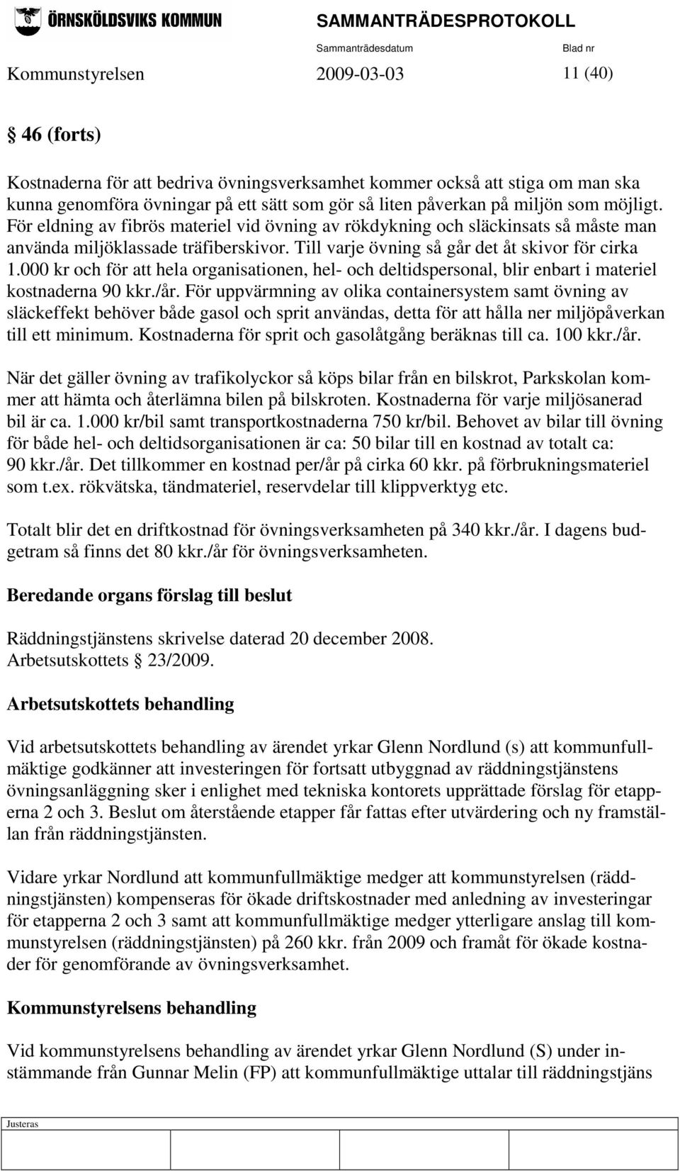 000 kr och för att hela organisationen, hel- och deltidspersonal, blir enbart i materiel kostnaderna 90 kkr./år.