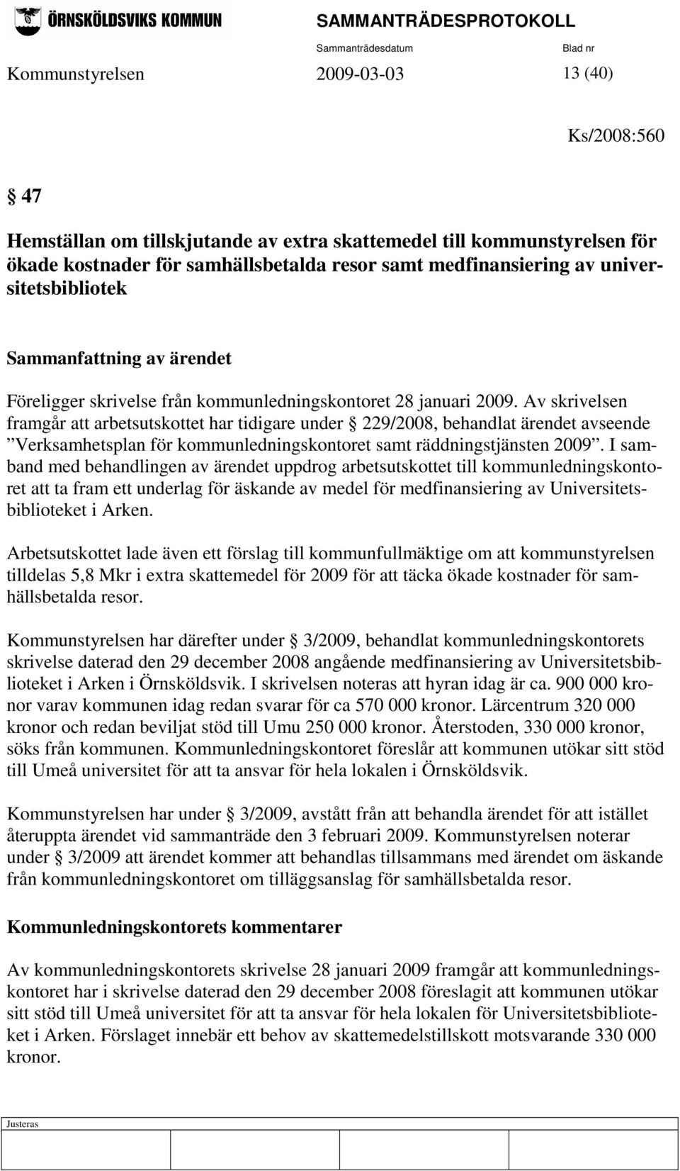 Av skrivelsen framgår att arbetsutskottet har tidigare under 229/2008, behandlat ärendet avseende Verksamhetsplan för kommunledningskontoret samt räddningstjänsten 2009.