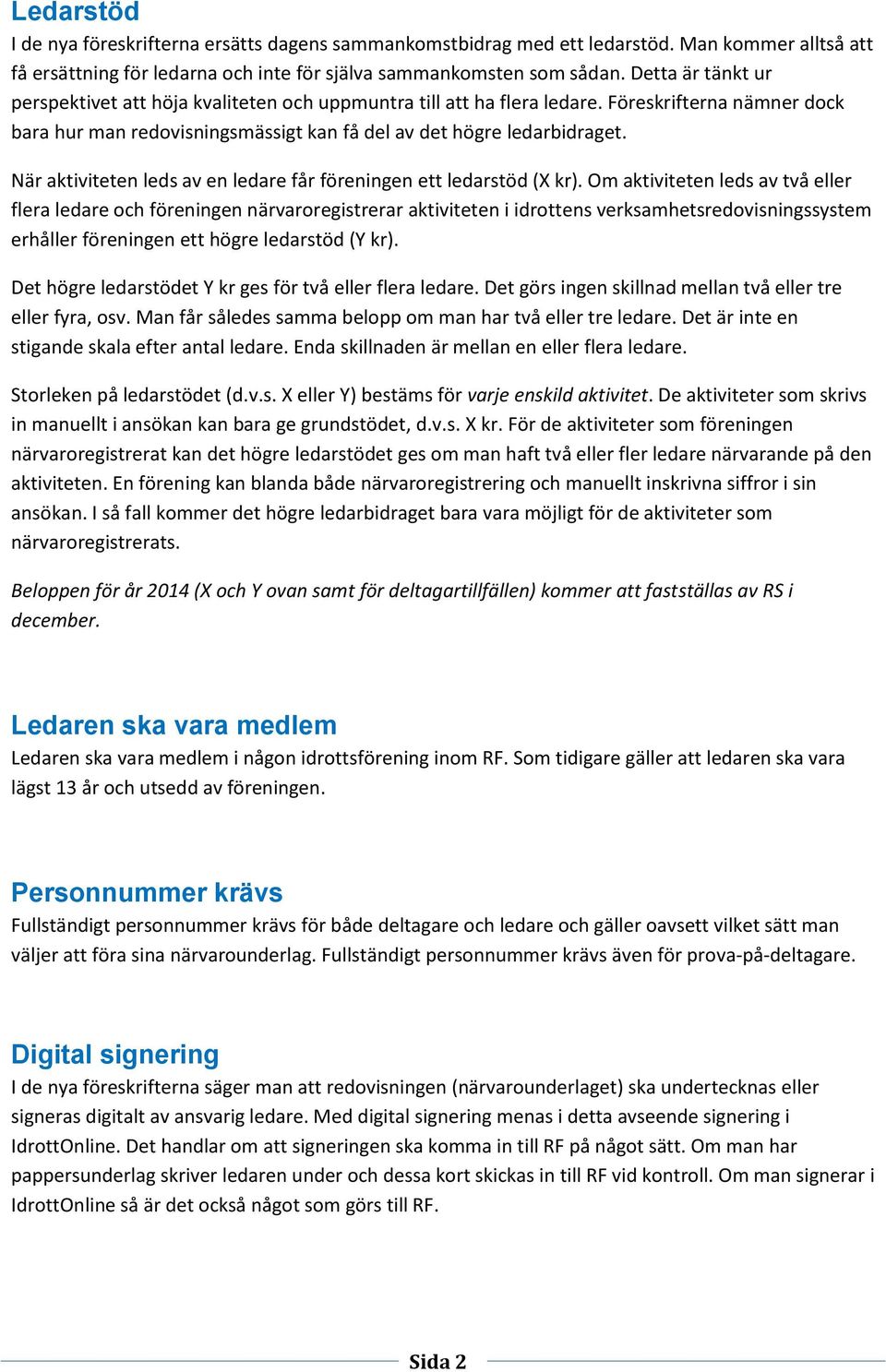 När aktiviteten leds av en ledare får föreningen ett ledarstöd (X kr).