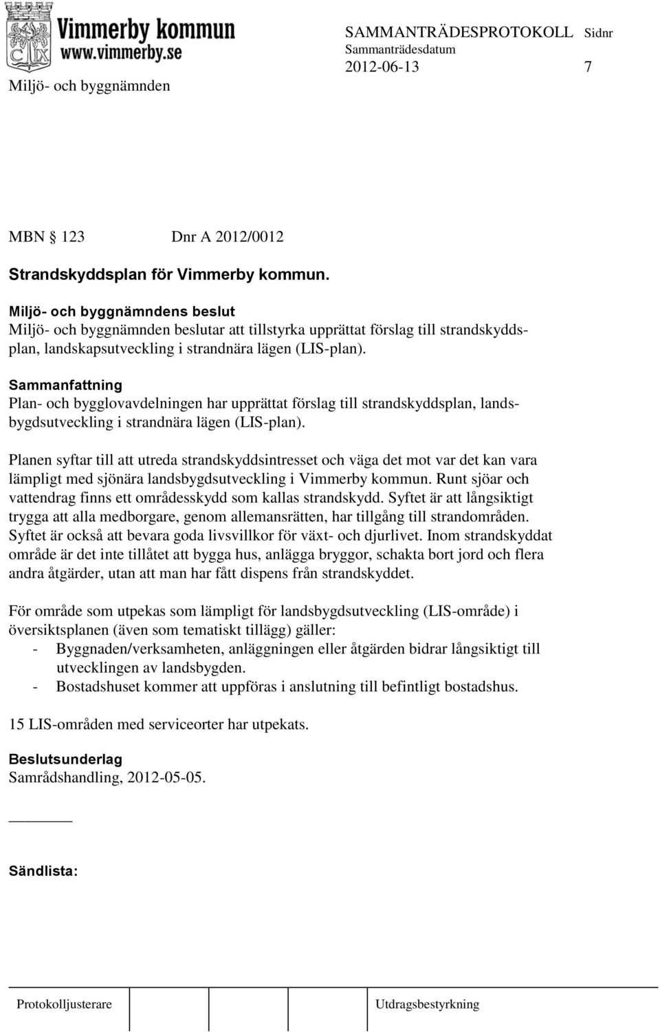 Plan- och bygglovavdelningen har upprättat förslag till strandskyddsplan, landsbygdsutveckling i strandnära lägen (LIS-plan).