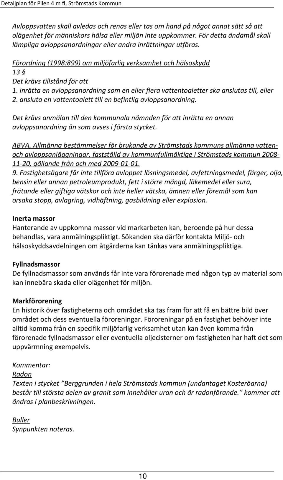 inrätta en avloppsanordning som en eller flera vattentoaletter ska anslutas till, eller 2. ansluta en vattentoalett till en befintlig avloppsanordning.