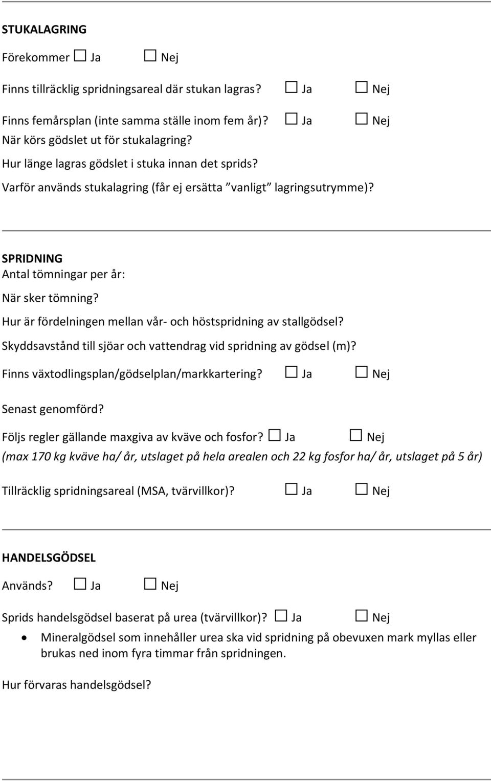 Hur är fördelningen mellan vår- och höstspridning av stallgödsel? Skyddsavstånd till sjöar och vattendrag vid spridning av gödsel (m)? Finns växtodlingsplan/gödselplan/markkartering?