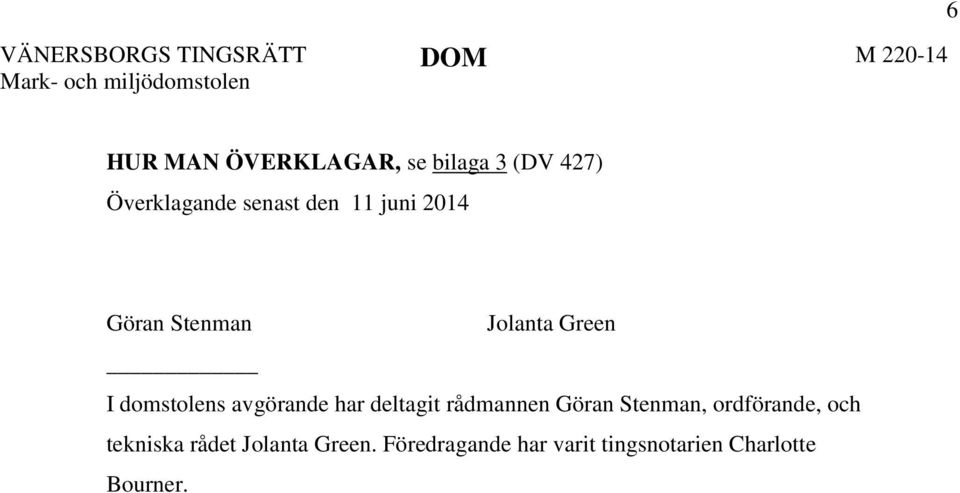 domstolens avgörande har deltagit rådmannen Göran Stenman, ordförande, och