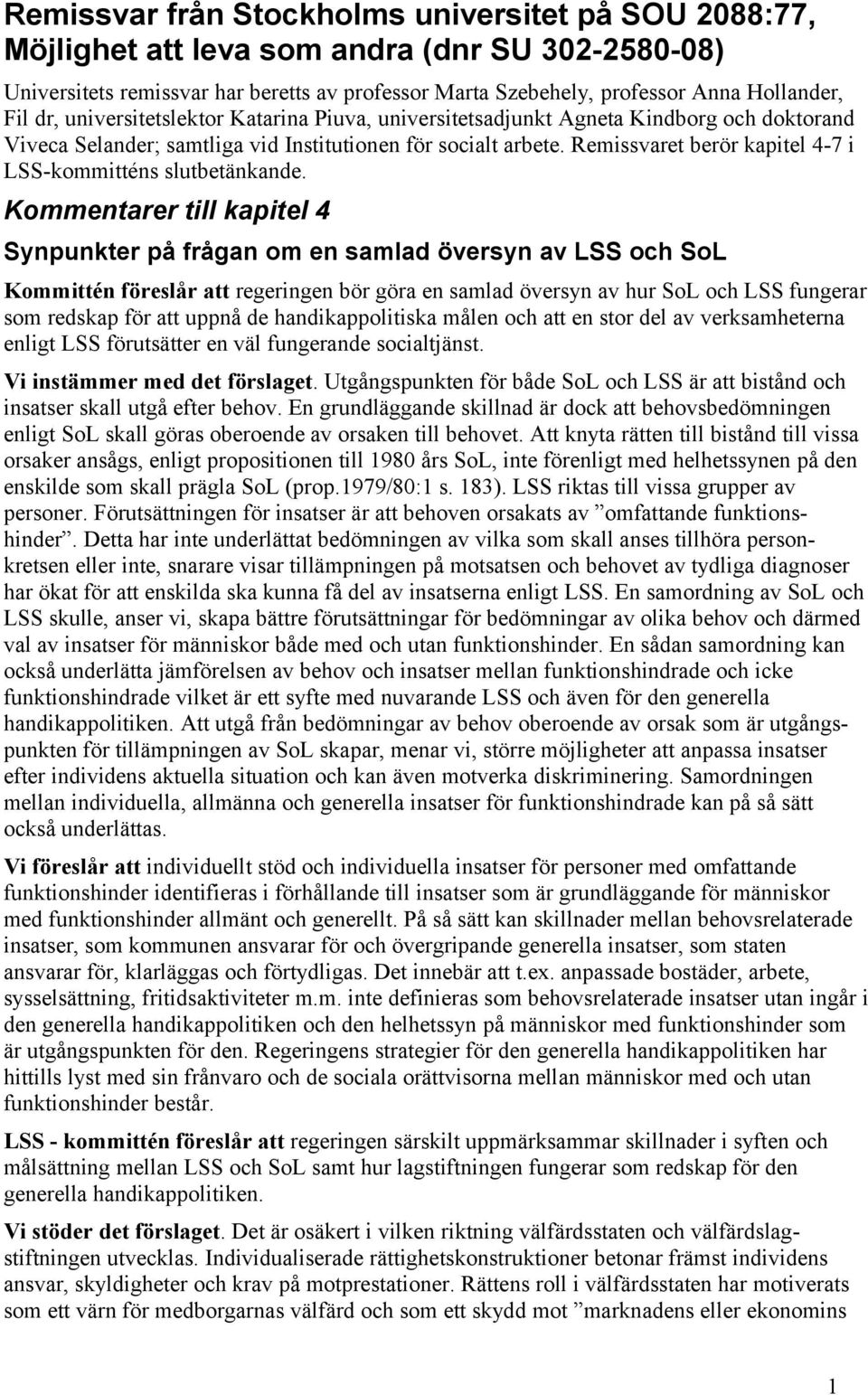 Remissvaret berör kapitel 4-7 i LSS-kommitténs slutbetänkande.