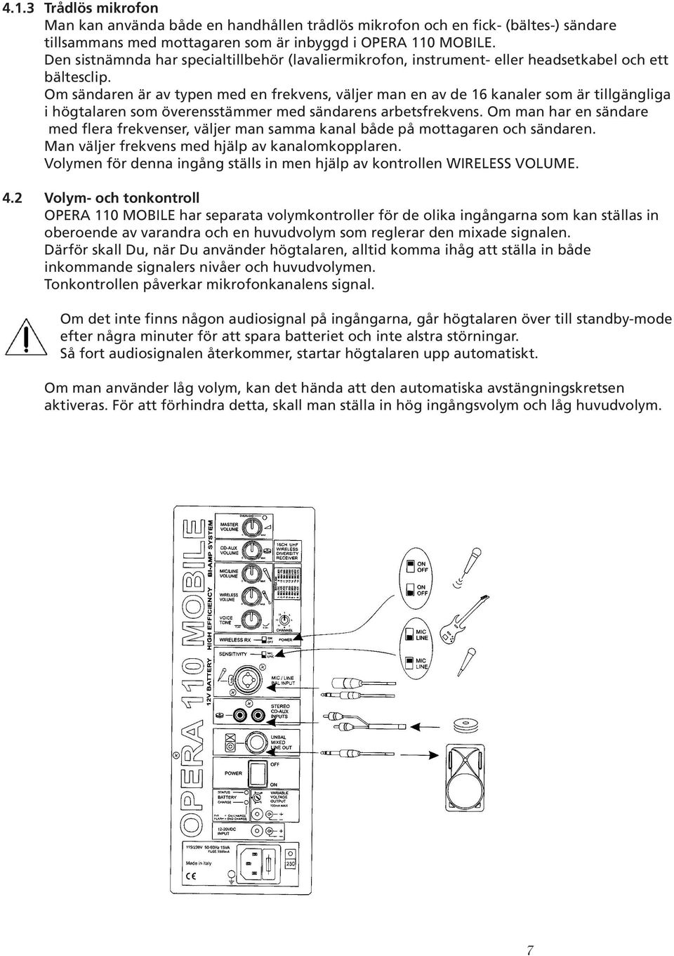 Om sändaren är av typen med en frekvens, väljer man en av de 16 kanaler som är tillgängliga i högtalaren som överensstämmer med sändarens arbetsfrekvens.