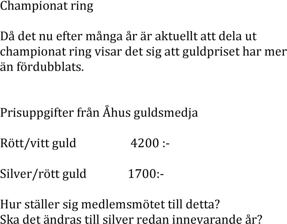 Prisuppgifter från Åhus guldsmedja Rött/vitt guld 4200 : Silver/rött guld