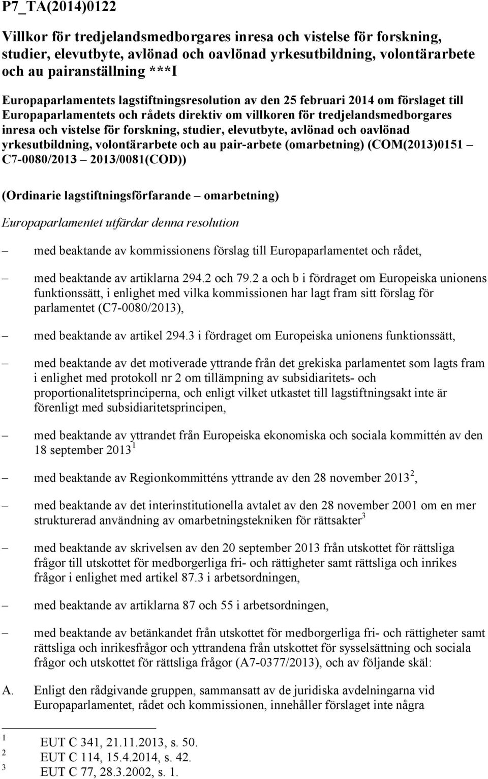 studier, elevutbyte, avlönad och oavlönad yrkesutbildning, volontärarbete och au pair-arbete (omarbetning) (COM(2013)0151 C7-0080/2013 2013/0081(COD)) (Ordinarie lagstiftningsförfarande omarbetning)