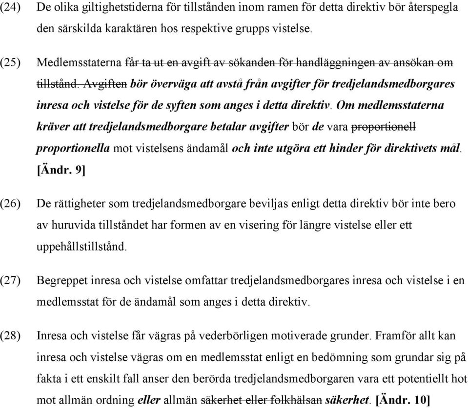 Avgiften bör överväga att avstå från avgifter för tredjelandsmedborgares inresa och vistelse för de syften som anges i detta direktiv.