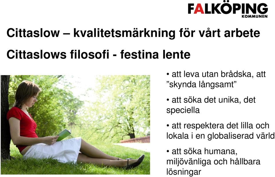 det unika, det speciella att respektera det lilla och lokala i en