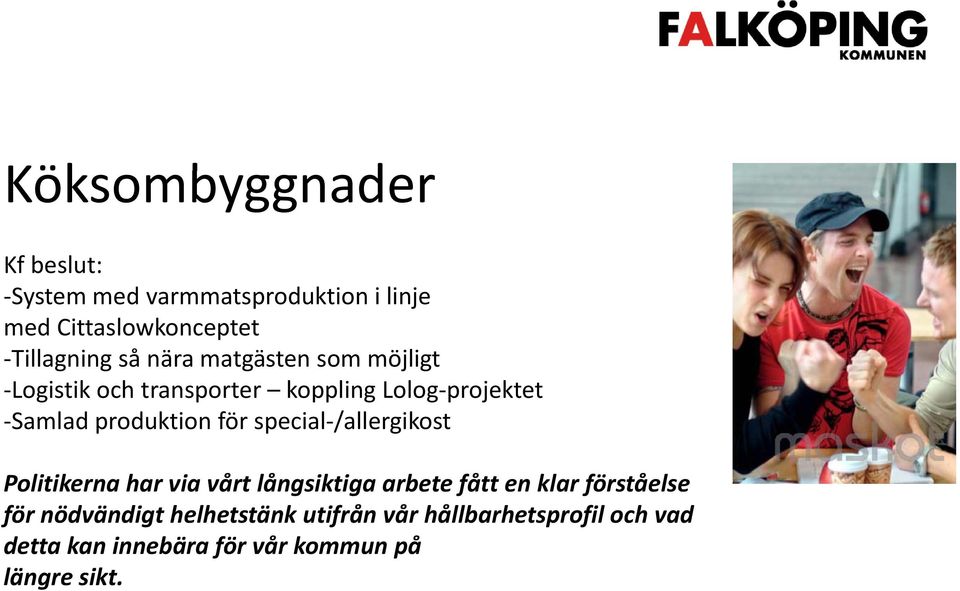 för special /allergikost Politikerna har via vårt långsiktiga arbete fått en klar förståelse för