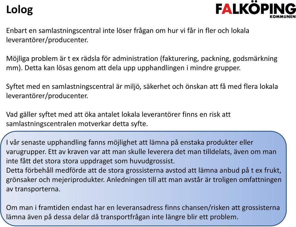 Syftet med en samlastningscentral är miljö, säkerhet och önskan att få med flera lokala leverantörer/producenter.