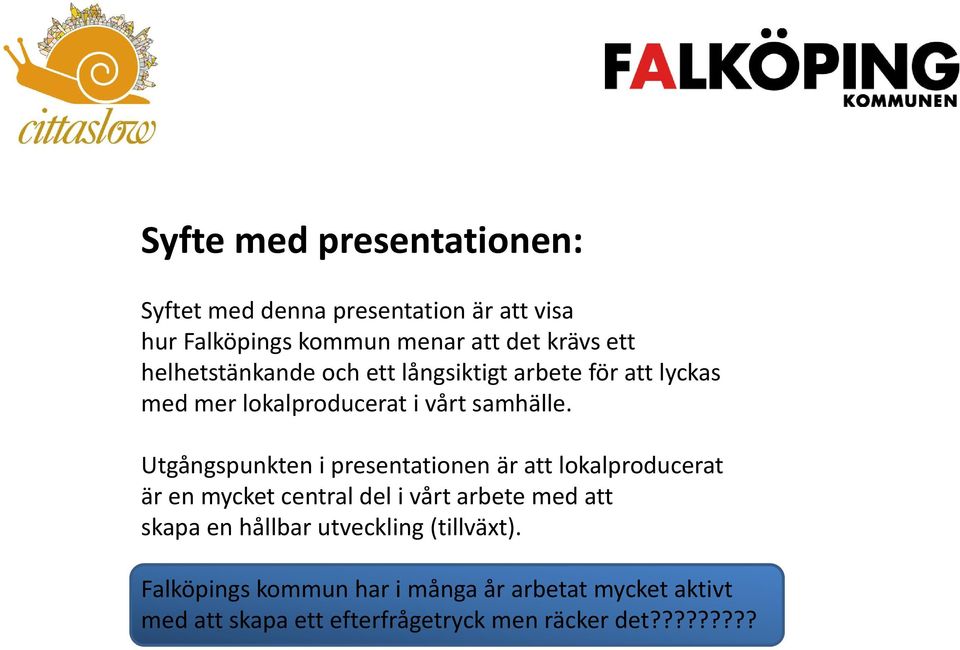 Utgångspunkten i presentationen är att lokalproducerat är en mycket central del i vårt arbete med att skapa en