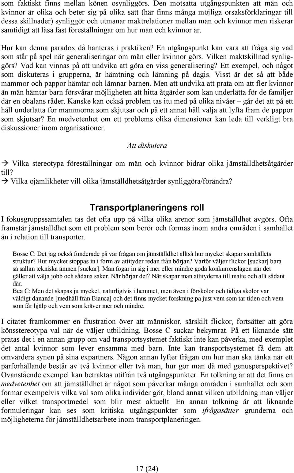 och kvinnor men riskerar samtidigt att låsa fast föreställningar om hur män och kvinnor är. Hur kan denna paradox då hanteras i praktiken?
