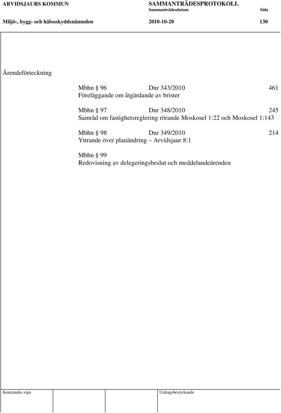 fastighetsreglering rörande Moskosel 1:22 och Moskosel 1:143 Mbhn 98 Dnr 349/2010 214
