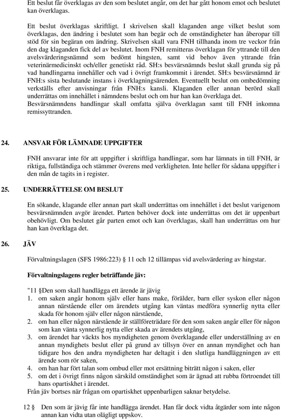 Skrivelsen skall vara FNH tillhanda inom tre veckor från den dag klaganden fick del av beslutet.