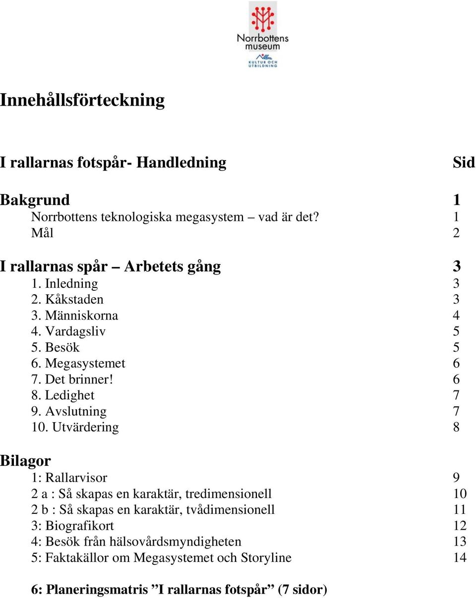 6 8. Ledighet 7 9. Avslutning 7 10.