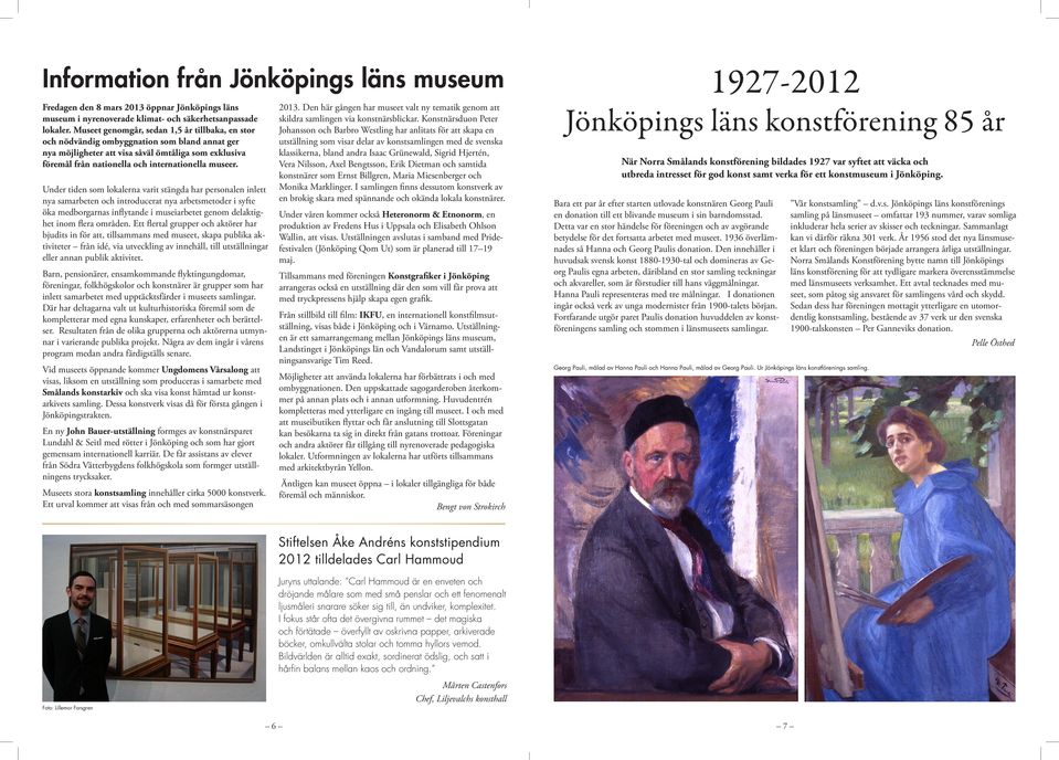 Under tiden som lokalerna varit stängda har personalen inlett nya samarbeten och introducerat nya arbetsmetoder i syfte öka medborgarnas inflytande i museiarbetet genom delaktighet inom flera områden.