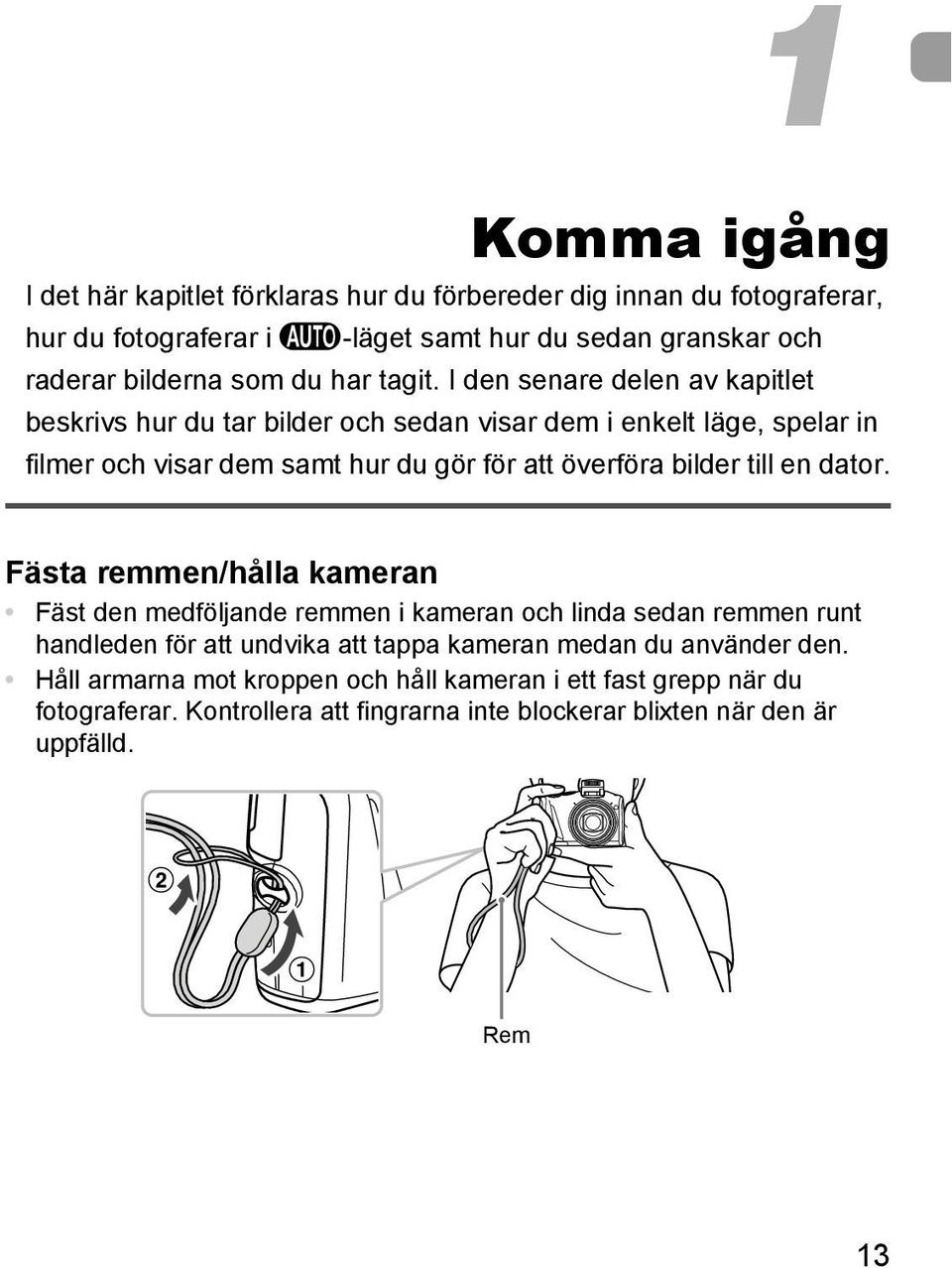 I den senare delen av kapitlet beskrivs hur du tar bilder och sedan visar dem i enkelt läge, spelar in filmer och visar dem samt hur du gör för att överföra bilder till