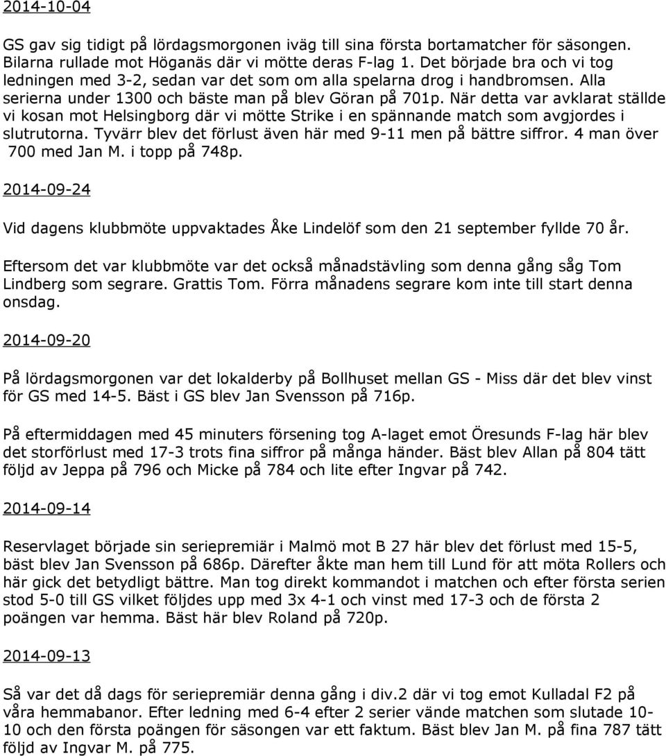 När detta var avklarat ställde vi kosan mot Helsingborg där vi mötte Strike i en spännande match som avgjordes i slutrutorna. Tyvärr blev det förlust även här med 9-11 men på bättre siffror.