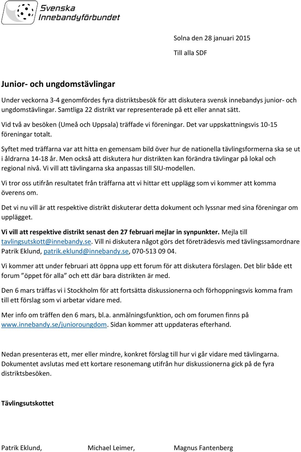 Syftet med träffarna var att hitta en gemensam bild över hur de nationella tävlingsformerna ska se ut i åldrarna 14-18 år.