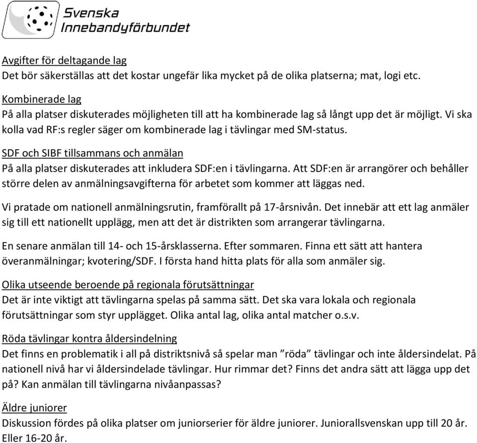 SDF och SIBF tillsammans och anmälan På alla platser diskuterades att inkludera SDF:en i tävlingarna.