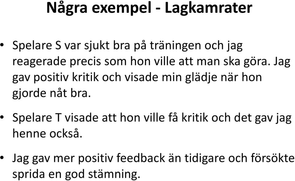 Jag gav positiv kritik och visade min glädje när hon gjorde nåt bra.