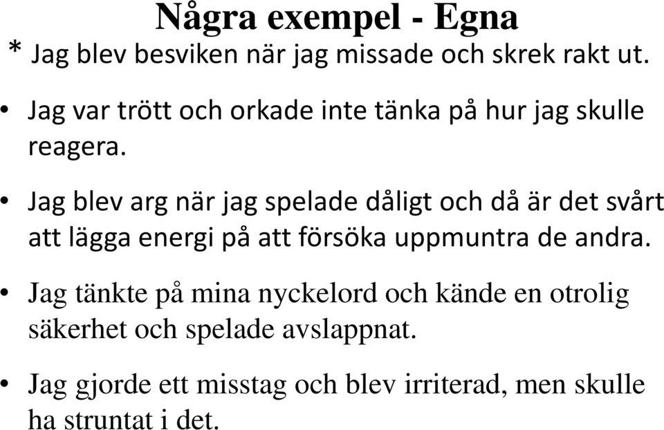 Jag blev arg när jag spelade dåligt och då är det svårt att lägga energi på att försöka uppmuntra de