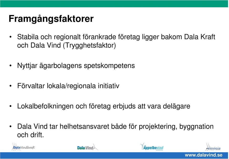 Förvaltar lokala/regionala initiativ Lokalbefolkningen och företag erbjuds att