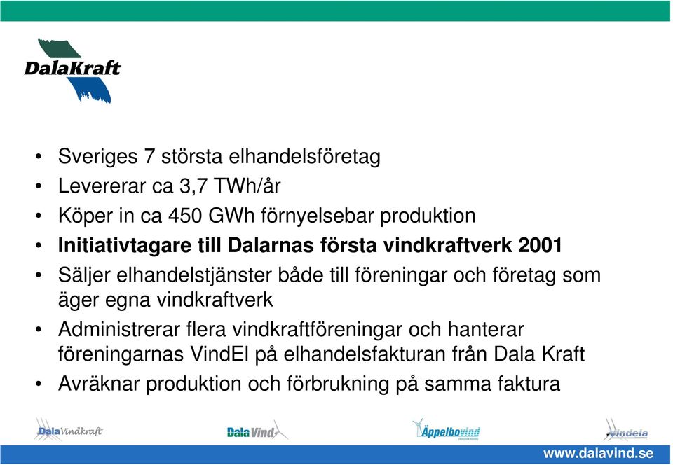 föreningar och företag som äger egna vindkraftverk Administrerar flera vindkraftföreningar och