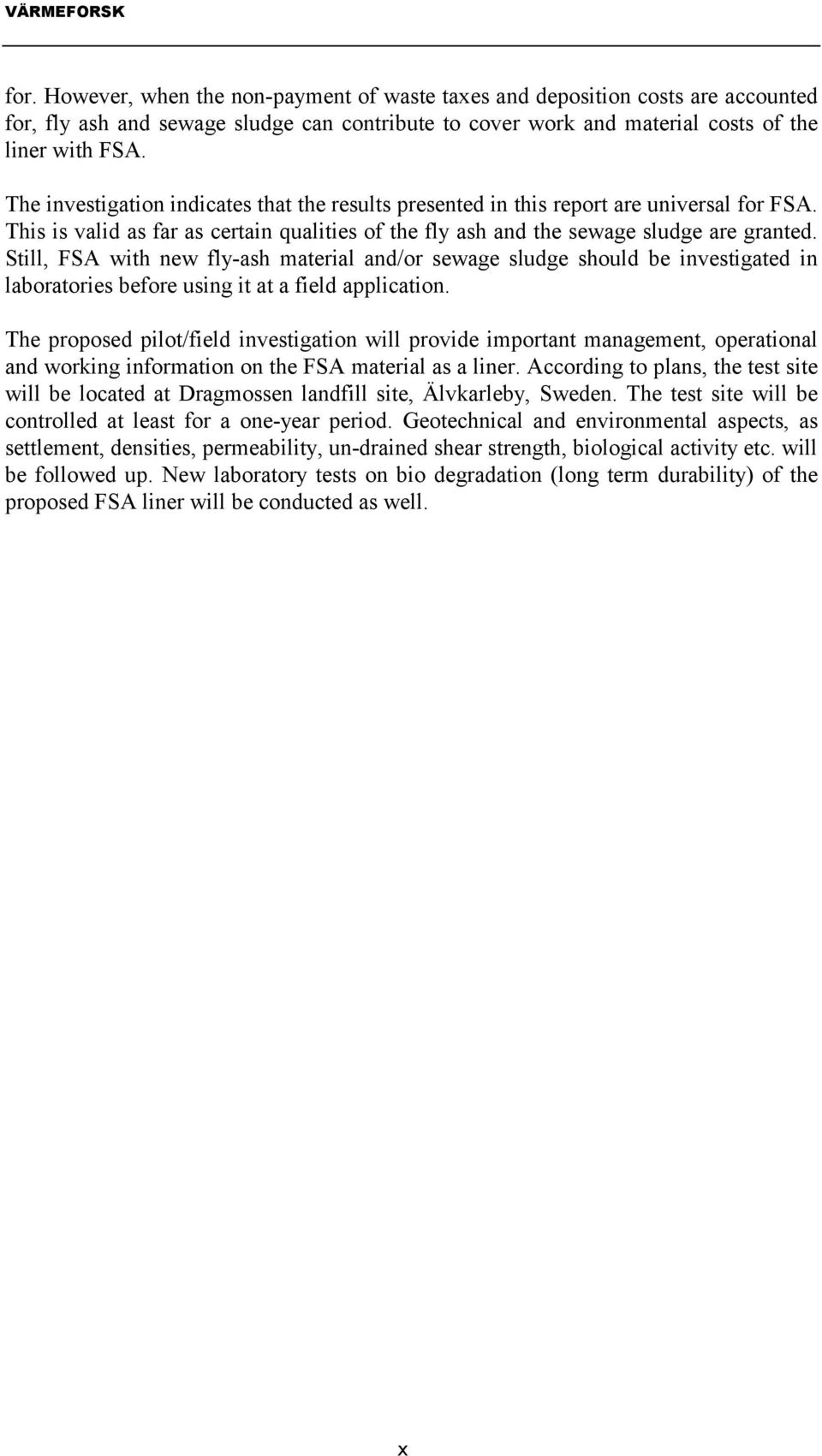 Still, FSA with new fly-ash material and/or sewage sludge should be investigated in laboratories before using it at a field application.