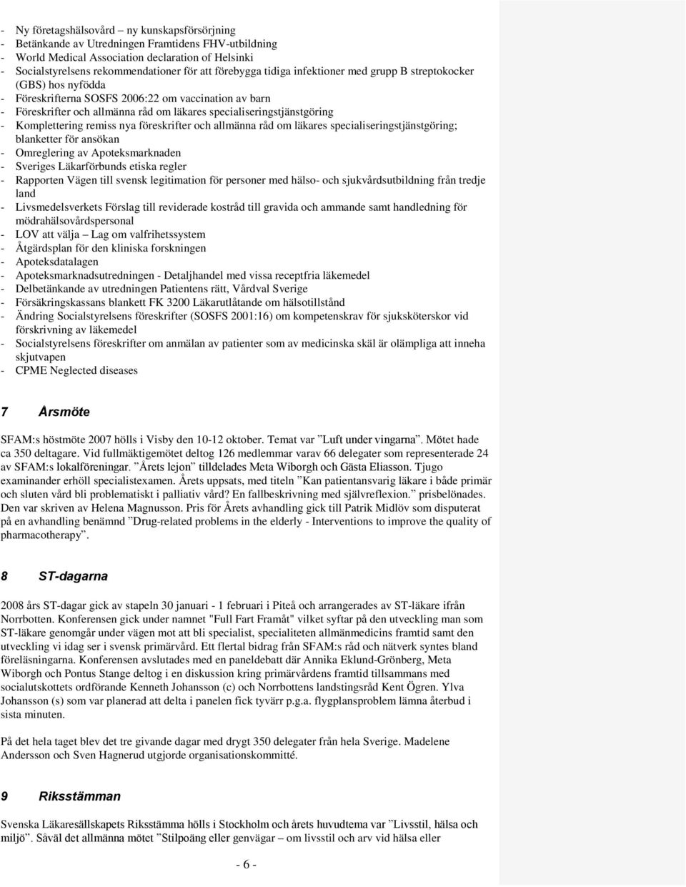 Komplettering remiss nya föreskrifter och allmänna råd om läkares specialiseringstjänstgöring; blanketter för ansökan - Omreglering av Apoteksmarknaden - Sveriges Läkarförbunds etiska regler -