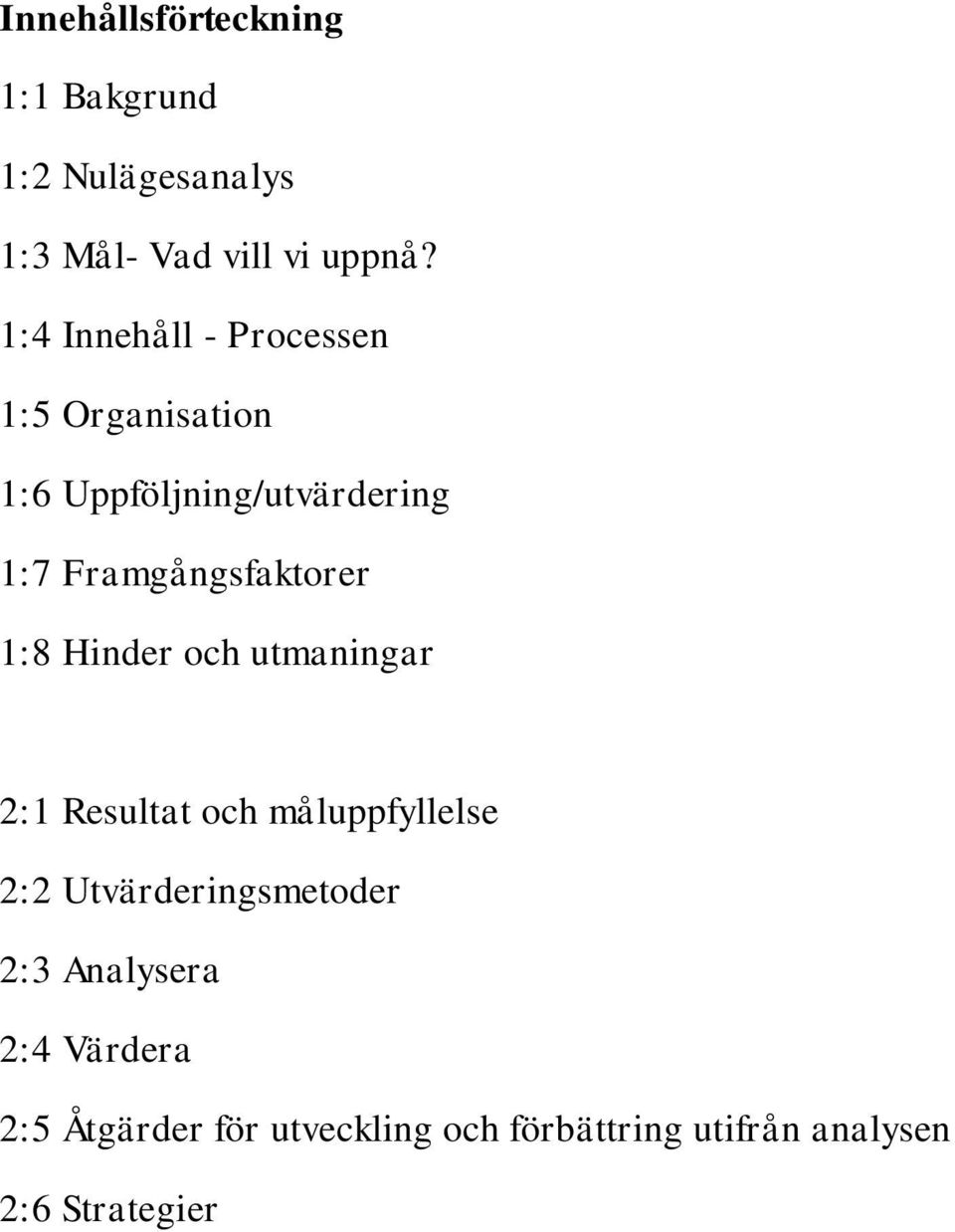 Framgångsfaktorer 1:8 Hinder och utmaningar 2:1 Resultat och måluppfyllelse 2:2