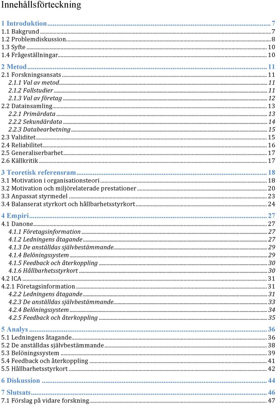 .. 17 2.6 Källkritik... 17 3 Teoretisk referensram... 18 3.1 Motivation i organisationsteori... 18 3.2 Motivation och miljörelaterade prestationer... 20 3.3 Anpassat styrmedel... 23 3.